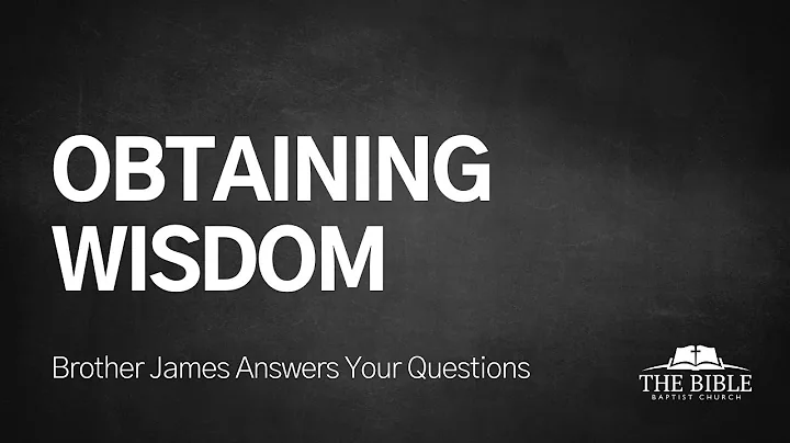 Obtaining Wisdom | Brother James Answers Your Questions - Lesson 15