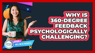 Why Is 360-degree Feedback Psychologically Challenging? - Office Wellness Insights