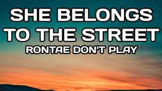 SHE BELONGS TO THE STREET-RONTAE DON'T PLAY (LYRICS)