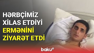 Hərbçimiz Xilas Etdiyi Ermənini Ziyarət Etdi - Baku Tv
