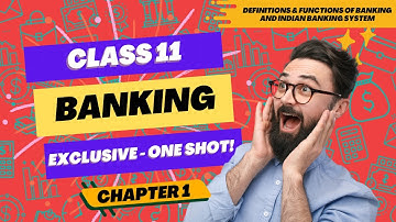 Class 11: Banking - Definition and Functions of Banking and Indian Banking System