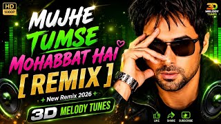 Mujhe Tumse Mohabbat Hai Remix ll 3D Melody tunesII Bollywood Dj Remix Song 2026| #song #new 
