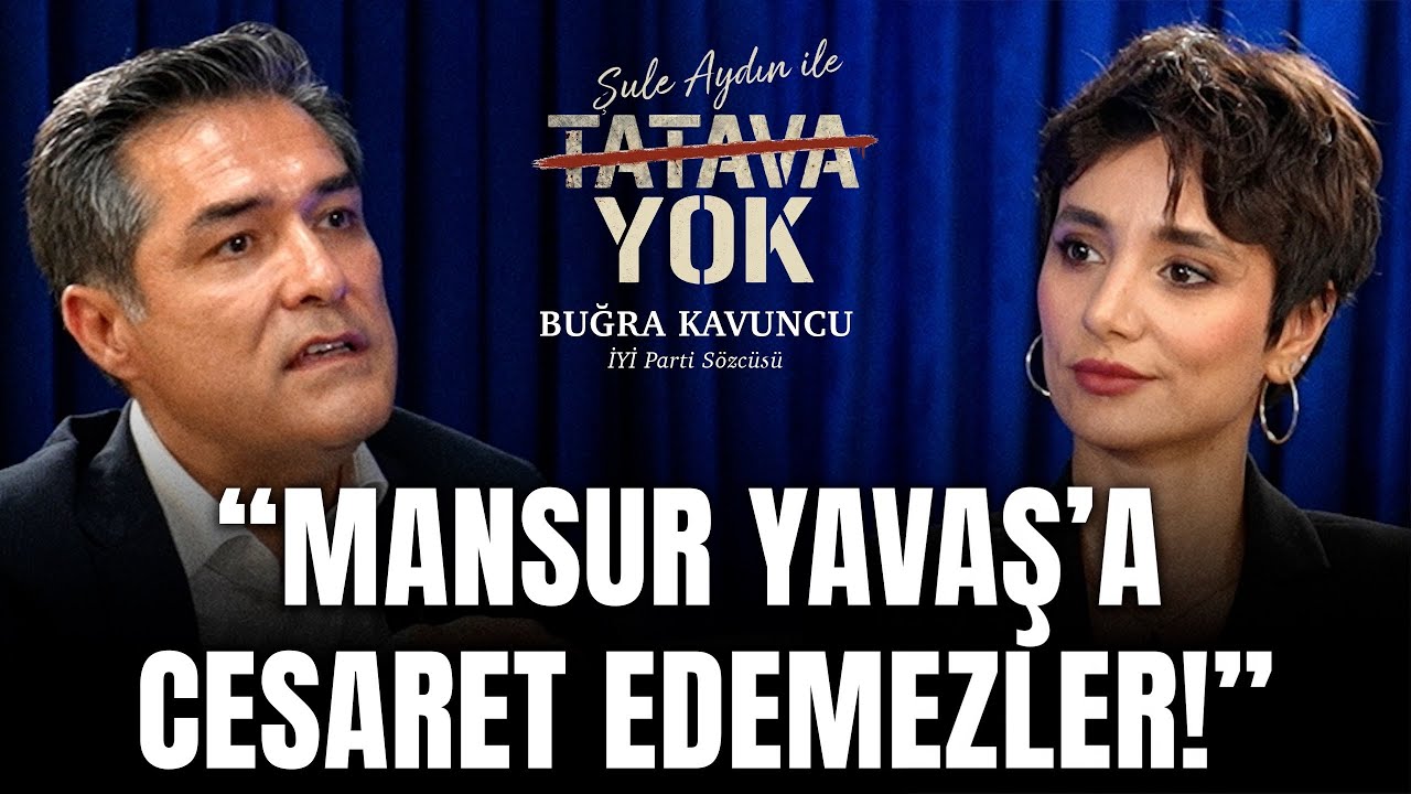 "MANSUR YAVAŞ'A CESARET EDEMEZLER" | Buğra Kavuncu | Şule Aydın ile Tatava Yok