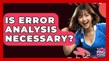 Is Error Analysis Necessary? - Ping Pong Prodigy