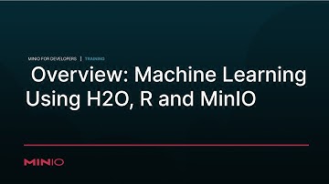 Machine Learning Using H2O, R and MinIO - Session 1: Overview