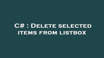 C# : Delete selected items from listbox
