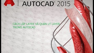 CÁCH LẬP LAYER VÀ QUẢN LÝ LAYER TRONG AUTOCAD