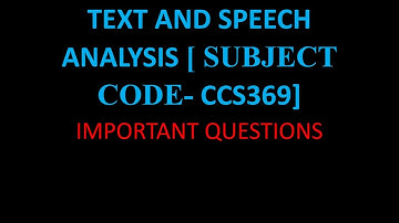 important questions for TEXT AND SPEECH ANALYSIS  SUBJECT CODE  CCS369