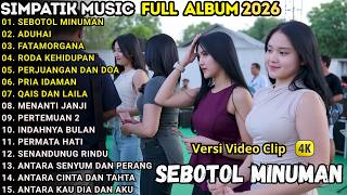 SIMPATIK MUSIK FULL ALBUM TERBARU 2026 || SEBOTOL MINUMAN - ADUHAI - FATMORGANA || ALL ARTIS