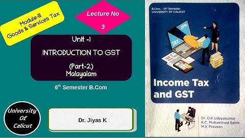 VI Sem/B.Com/IT & GST/Module 1/ Unit 1/ Introduction to GST/Part 2/L3 (മലയാളം )