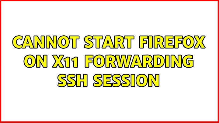 Ubuntu: Cannot start firefox on X11 forwarding SSH session