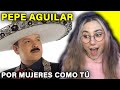 ESCUCHO a Pepe Aguilar - Por Mujeres Como Tú por primera vez - REACCION