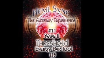 Hemi Sync: The Gateway Experience 11 - Wave II Threshold - T05 Energy Bar Tool