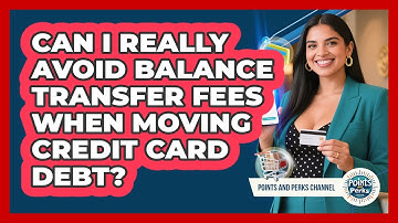 Can I Really Avoid Balance Transfer Fees When Moving Credit Card Debt? - Points and Perks Channel