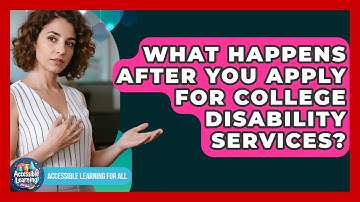 What Happens After You Apply For College Disability Services? - Accessible Learning For All