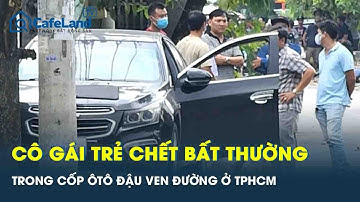 Cô gái trẻ tử vong trong cốp xe ôtô đậu ven đường, gia đình hé lộ biểu hiện lạ trước khi mất tích