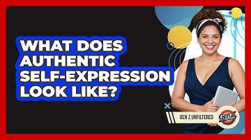 What Does Authentic Self-expression Look Like? - Gen Z Unfiltered