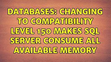 Databases: Changing to compatibility level 150 makes SQL Server consume all available memory