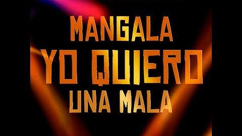 Mangala Yo Quiero Una Mala