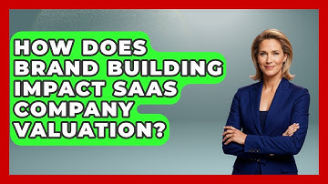 How Does Brand Building Impact SaaS Company Valuation? - Saas Marketing Wizards