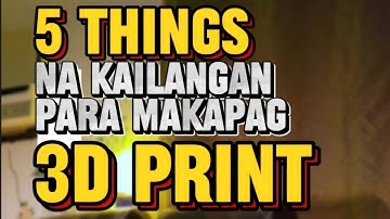 5 THINGS YOU NEED TO START 3D PRINTING. TAGALOG🇵🇭.