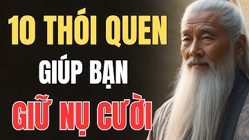 CỔ NHÂN DẠY - CÁC THÓI QUEN GIÚP BẠN GIỮ NỤ CƯỜI SUỐT CẢ NGÀY | Triết Lý Sống