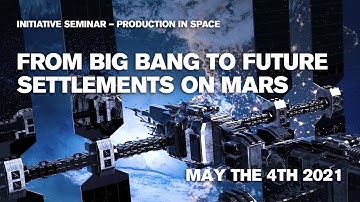 From Big Bang to settlements on Mars – Production in Space