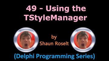 Delphi Programming Series: 49.0 - Using the TStyleManager