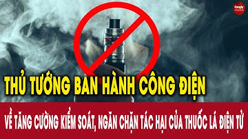 Thủ tướng ban hành Công điện về tăng cường kiểm soát, ngăn chặn tác hại của thuốc lá điện tử
