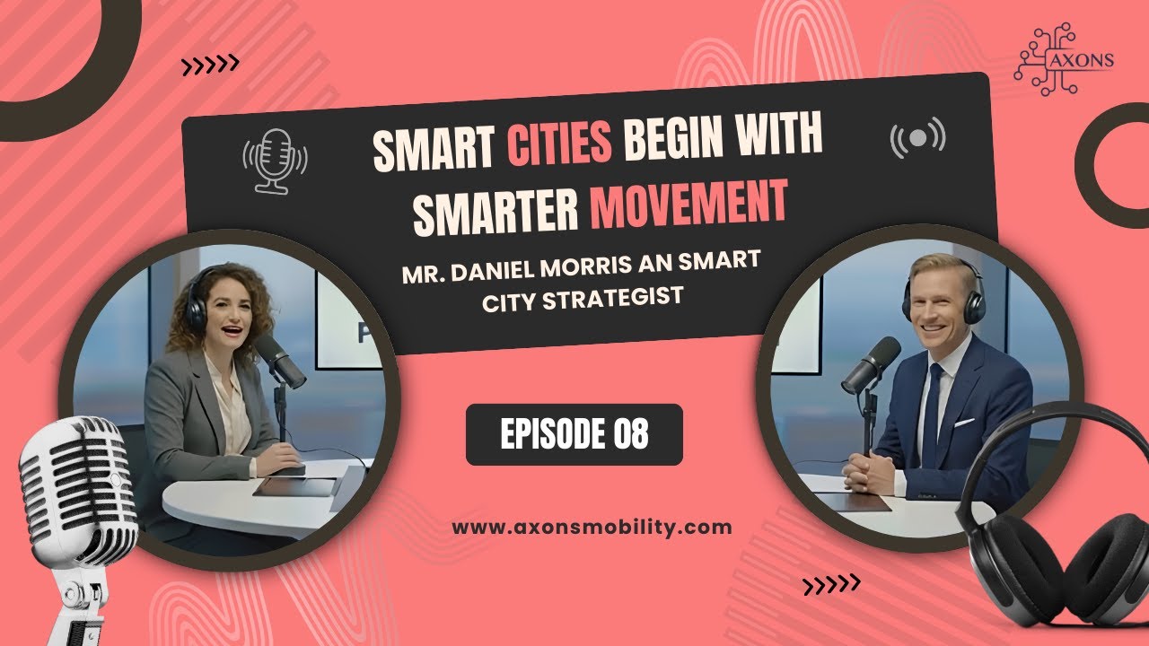 Smart Cities Begin With Smarter Movement Ft. Daniel | Axons Mobility Podcast