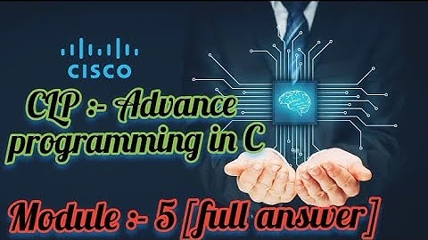 Module :- 5 ( full answer) CLP :- Advance programming in C [CISCO]