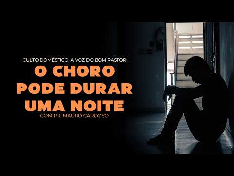 Culto Doméstico: O Choro Pode Durar Uma Noite (25.03.26) Pr. Mauro Cardoso - Anápolis - GO