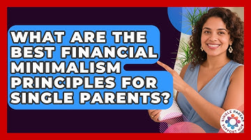 What Are The Best Financial Minimalism Principles For Single Parents? - Single Parent Support Hub