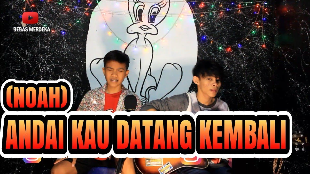 (NOAH) ANDAI KAU DATANG KEMBALI COVER - YouTube