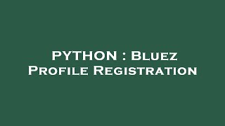 PYTHON : Bluez Profile Registration