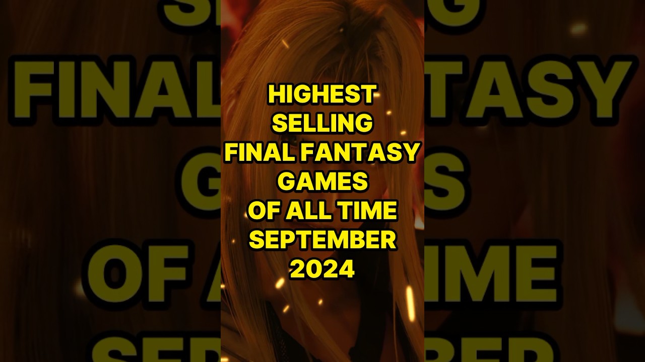 Highest Selling Final Fantasy Games Of All Time (September 2024)