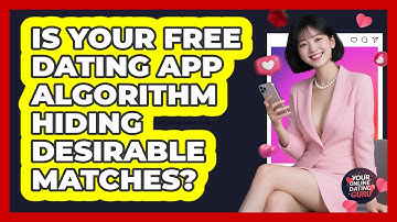 Is Your Free Dating App Algorithm Hiding Desirable Matches? - Your Online Dating Guru