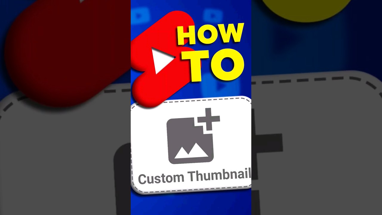 How to Upload Custom Thumbnails for  Shorts