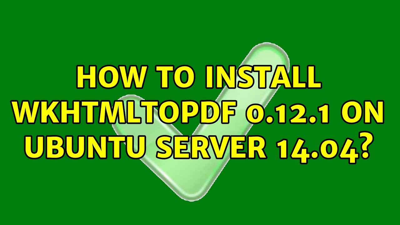 Ubuntu: How to install wkhtmltopdf 0.12.1 on Ubuntu server 14.04?