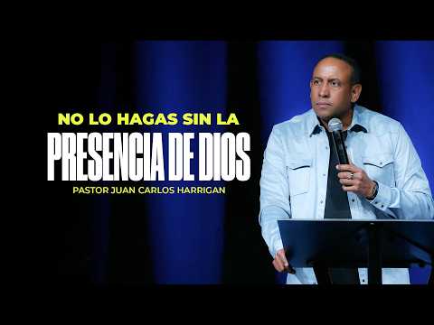 Pastor Juan Carlos Harrigan - No lo hagas sin la Presencia de Dios