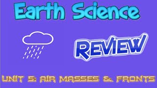 Earth Science Review Video 17 - Weather Unit 5 - Air Masses and Fronts