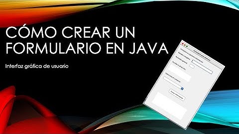 Cómo hacer un formulario en una interfaz gráfica de usuario con Java (Parte I)