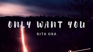 Only want you (lyrics) \/\/ Rita Ora