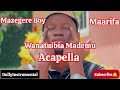 Mazegere Boy Ft Maarifa Wanatuibia Mademu Acapella