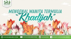 Mengenal Wanita Termulia "Khadijah" - Ustadz Dr. Syafiq Riza Basalamah, M.A