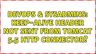 DevOps & SysAdmins: Keep-Alive header not sent from Tomcat 5.5 http connector?