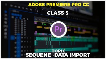 Adobe Premiere Pro CC || Class 3 || SEQUENCE & TIMELINE