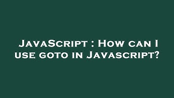 JavaScript : How can I use goto in Javascript?