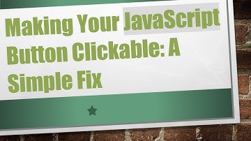 Making Your JavaScript Button Clickable: A Simple Fix