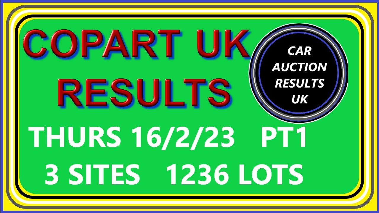 COPART UK AUCTION RESULTS FOR THURS 16/2/23 PT1 YouTube